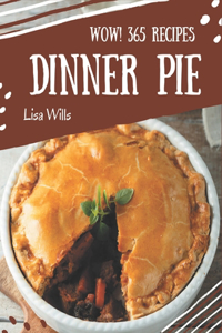 Wow! 365 Dinner Pie Recipes