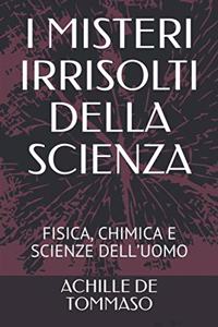 I Misteri Irrisolti Della Scienza