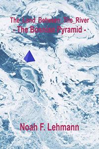 The_Land_Between_The_River - The Bosnian Pyramid -