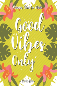 Good Vibes Only Adult Coloring Book