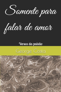Somente para falar do amor