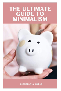 THE ULTIMATE GUIDE TO MINIMALISM