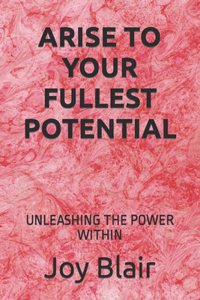 Arise to Your Fullest Potential