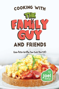 Cooking with the Family Guy and Friends