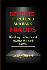 Secrets of online and bank frauds: Unveiling the Secrets of Internet and Bank Scam