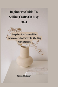 Beginner's Guide To Selling Crafts On Etsy