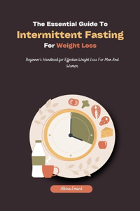 Essential Guide To Intermittent Fasting For Weight Loss