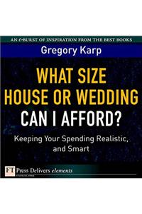 What Size House or Wedding Can I Afford? Keeping Your Spending Realistic, and Smart