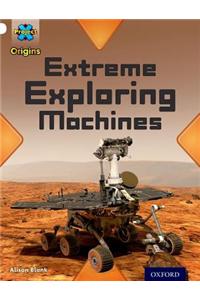 Project X Origins: White Book Band, Oxford Level 10: Inventors and Inventions: Extreme Exploring Machines