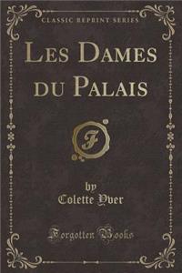 Les Dames Du Palais (Classic Reprint)