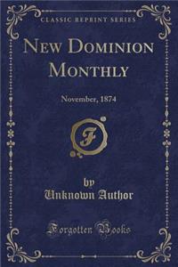 New Dominion Monthly: November, 1874 (Classic Reprint)