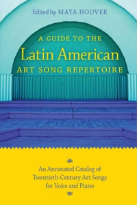 A Guide to the Latin American Art Song Repertoire
