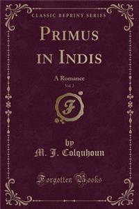 Primus in Indis, Vol. 2: A Romance (Classic Reprint)
