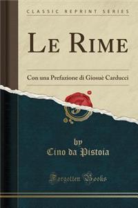 Le Rime: Con Una Prefazione Di GiosuÃ¨ Carducci (Classic Reprint)