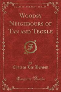 Woodsy Neighbours of Tan and Teckle (Classic Reprint)