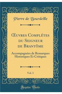 ?uvres Complétes du Seigneur de Brantôme, Vol. 3: Accompagnées de Remarques Historiques Et Critiques (Classic Reprint)