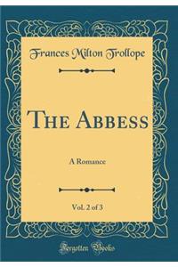 The Abbess, Vol. 2 of 3: A Romance (Classic Reprint)