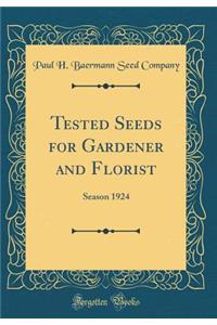 Tested Seeds for Gardener and Florist: Season 1924 (Classic Reprint)