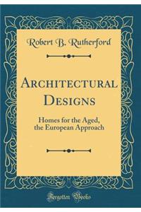 Architectural Designs: Homes for the Aged, the European Approach (Classic Reprint)