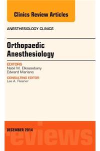Orthopaedic Anesthesia, an Issue of Anesthesiology Clinics
