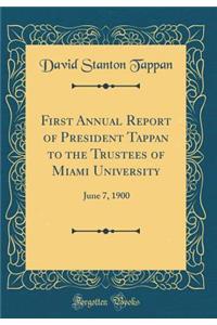 First Annual Report of President Tappan to the Trustees of Miami University: June 7, 1900 (Classic Reprint)