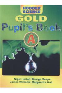 Hodder Science Gold: Bk. A: Pupil's Book