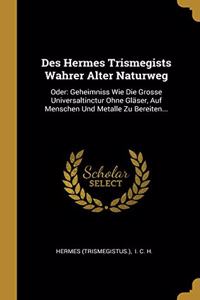 Des Hermes Trismegists Wahrer Alter Naturweg