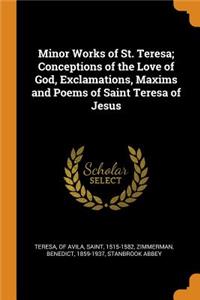 Minor Works of St. Teresa; Conceptions of the Love of God, Exclamations, Maxims and Poems of Saint Teresa of Jesus