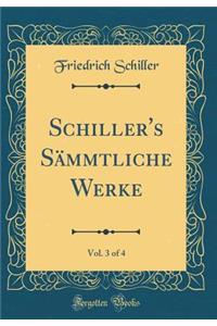 Schiller's Sämmtliche Werke, Vol. 3 of 4 (Classic Reprint)