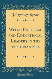 Welsh Political and Educational Leaders in the Victorian Era (Classic Reprint)