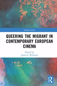 Queering the Migrant in Contemporary European Cinema