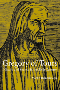 Gregory of Tours: History and Society in the Sixth Century