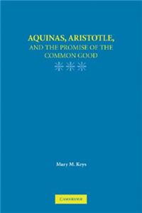 Aquinas, Aristotle, and the Promise of the Common Good