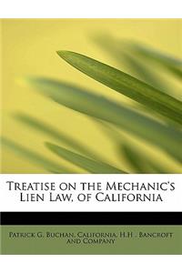 Treatise on the Mechanic's Lien Law, of California