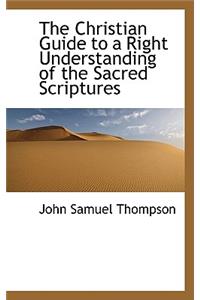 The Christian Guide to a Right Understanding of the Sacred Scriptures