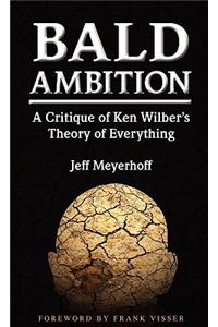 Bald Ambition: A Critique of Ken Wilber's Theory of Everything