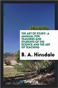 THE ART OF STUDY: A MANUAL FOR TEACHERS