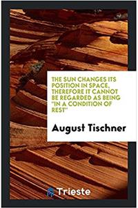 The Sun Changes Its Position in Space, Therefore It Cannot Be Regarded as Being in a Condition of Rest