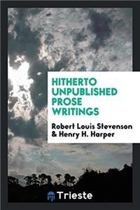 Hitherto Unpublished Prose Writings