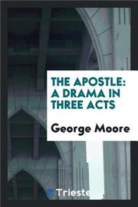 The Apostle; A Drama in Three Acts
