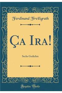 Ã?a Ira!: Sechs Gedichte (Classic Reprint)