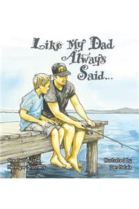 Like My Dad Always Said...