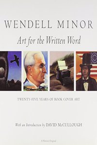 Wendell Minor: Art For The Written Word: Twenty-five Years Of Book Cover Art