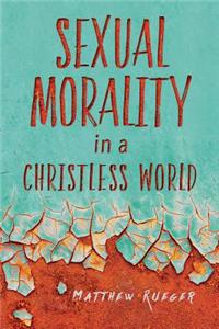 Sexual Morality in a Christless World
