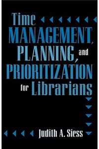 Time Management, Planning, and Prioritization for Librarians