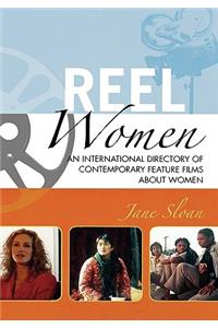 Reel Women: An International Directory of Contemporary Feature Films about Women