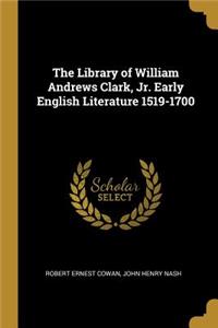 Library of William Andrews Clark, Jr. Early English Literature 1519-1700