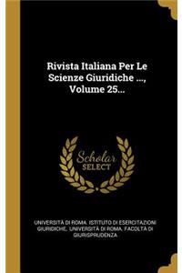 Rivista Italiana Per Le Scienze Giuridiche ..., Volume 25...