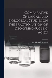 Comparative Chemical and Biological Studies on the Fractionation of Deoxyribonucleic Acids