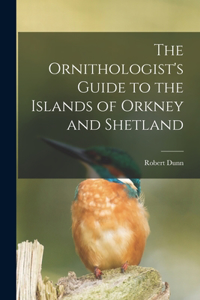 Ornithologist's Guide to the Islands of Orkney and Shetland